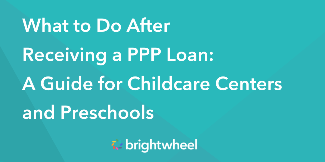 What to Do After Receiving a PPP Loan A Guide for Childcare Centers
